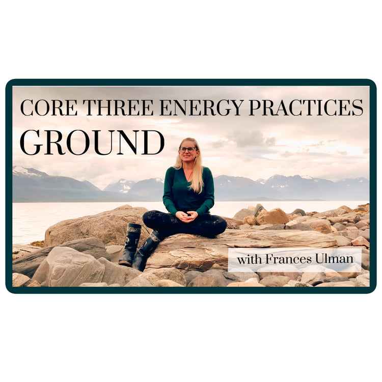 GROUND (Part 1): CORE THREE ENERGY PRACTICES